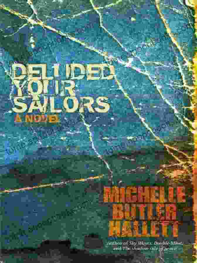 Book Cover Of 'Deluded Your Sailors' By Anthea Peries, Showcasing A Vibrant And Evocative Image That Captures The Essence Of The Novel's Themes And Atmosphere Deluded Your Sailors Anthea Peries