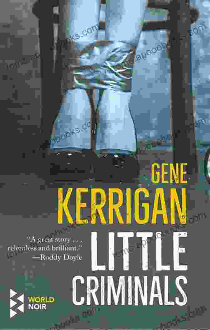 Book Cover Of Gene Kerrigan's 'Little Criminals' Little Criminals Gene Kerrigan