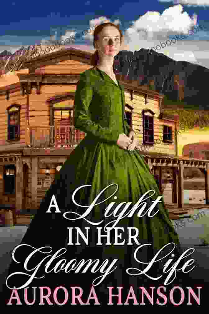 Book Cover Of 'Light In Her Gloomy Life' Featuring A Woman Standing In A Field Of Flowers A Light In Her Gloomy Life: A Historical Western Romance Novel