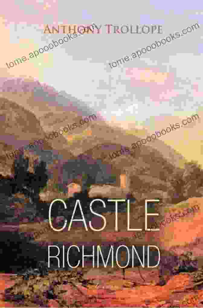 Castle Richmond By Anthony Trollope, A Classic Victorian Novel Featuring Intricate Characters And A Captivating Plot Castle Richmond Anthony Trollope