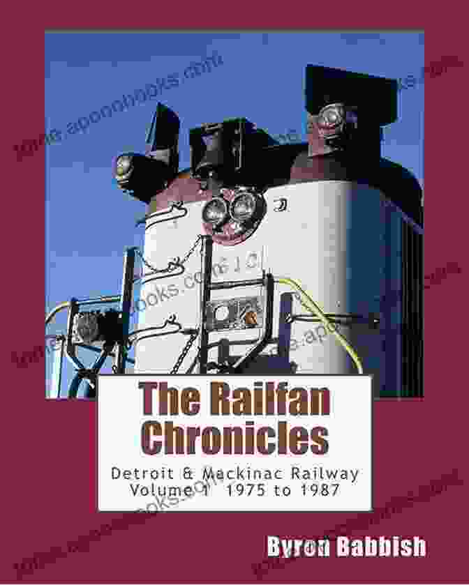 Chronicles Of Detroit Railfan Volume 1 Book Cover Depicting A Classic Steam Locomotive Against The Backdrop Of The Detroit Skyline Chronicles Of A Detroit Railfan Volume 4