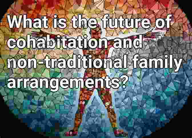 Cohabitation And Non Traditional Family Arrangements Are On The Rise. Dating Mating And Marriage (Social Institutions And Social Change)