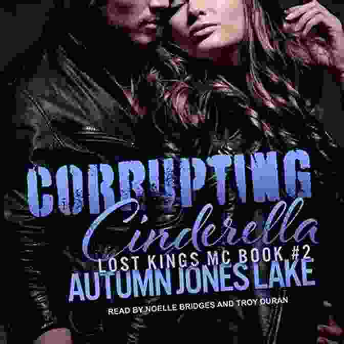 Cover Of Corrupting Cinderella: Lost Kings MC, Featuring A Woman In A Torn Dress And A Man In A Leather Jacket Corrupting Cinderella (Lost Kings MC 2)