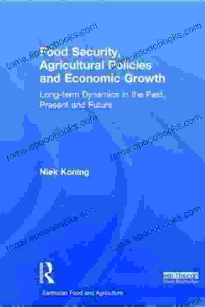 Food Security, Agricultural Policies, And Economic Growth Book Cover Food Security Agricultural Policies And Economic Growth: Long Term Dynamics In The Past Present And Future (Earthscan Food And Agriculture)