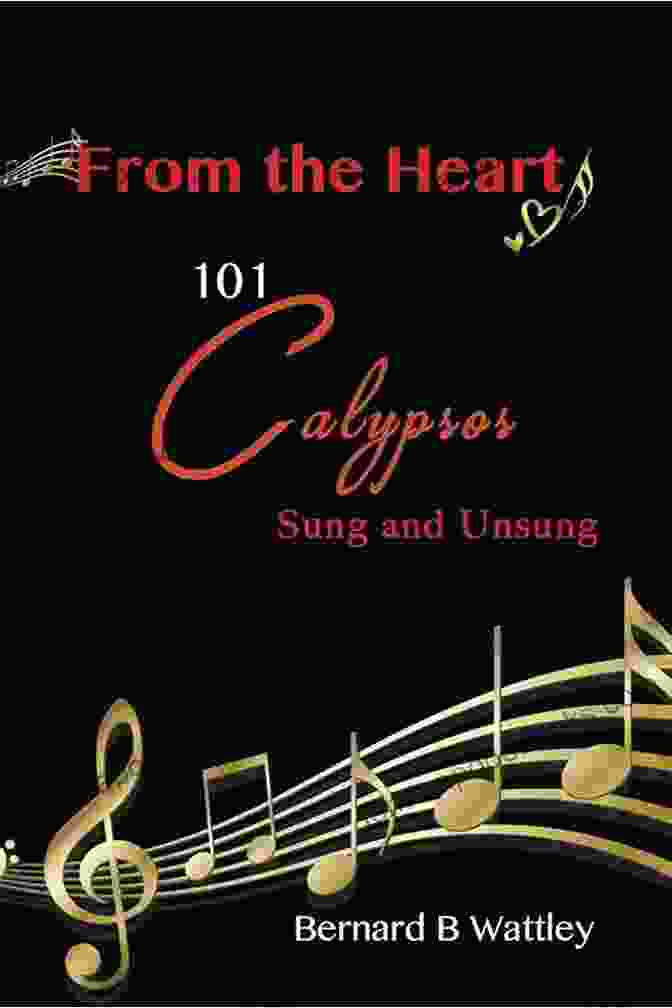 From The Heart: 101 Calypsos Sung And Unsung Book Cover From The Heart: 101 Calypsos Sung And Unsung