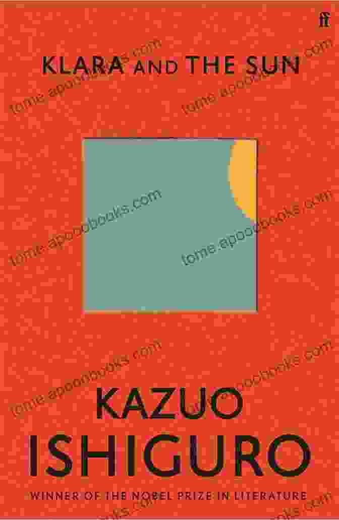 Full Interpretation Of Klara And The Sun By Kazuo Ishiguro A Full Interpretation Of Klara And The Sun: The First Novel By Kazuo Ishiguro Since He Was Awarded The Nobel Prize In Literature (Loving Kazuo Ishiguro)