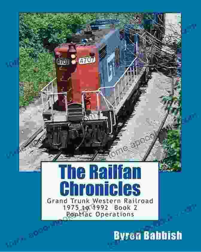 Grand Trunk Western Railroad Pontiac Operations Book Cover The Railfan Chronicles: Grand Trunk Western Railroad 2 Pontiac Operations