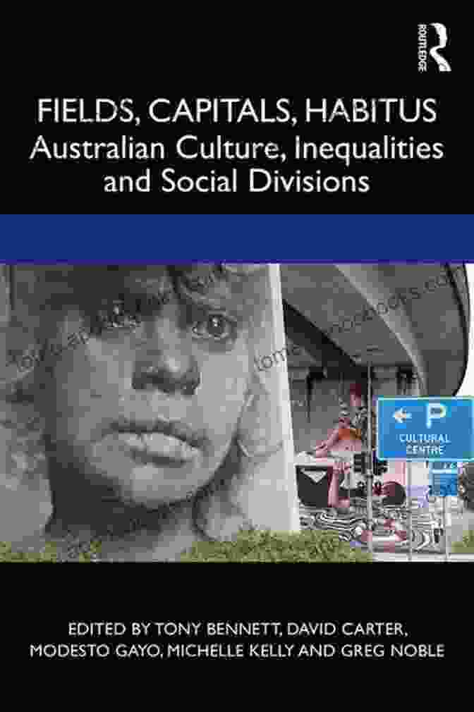 Indigenous Australians Gathering Fields Capitals Habitus: Australian Culture Inequalities And Social Divisions (CRESC)