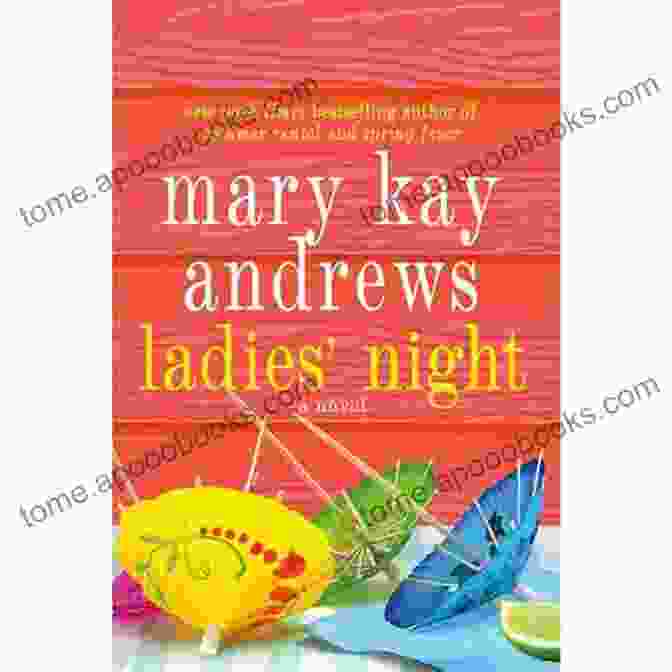 Ladies Night By Mary Kay Andrews, A Vibrant And Captivating Novel About Friendship, Secrets, And The Transformative Power Of A Summer Vacation Ladies Night Mary Kay Andrews