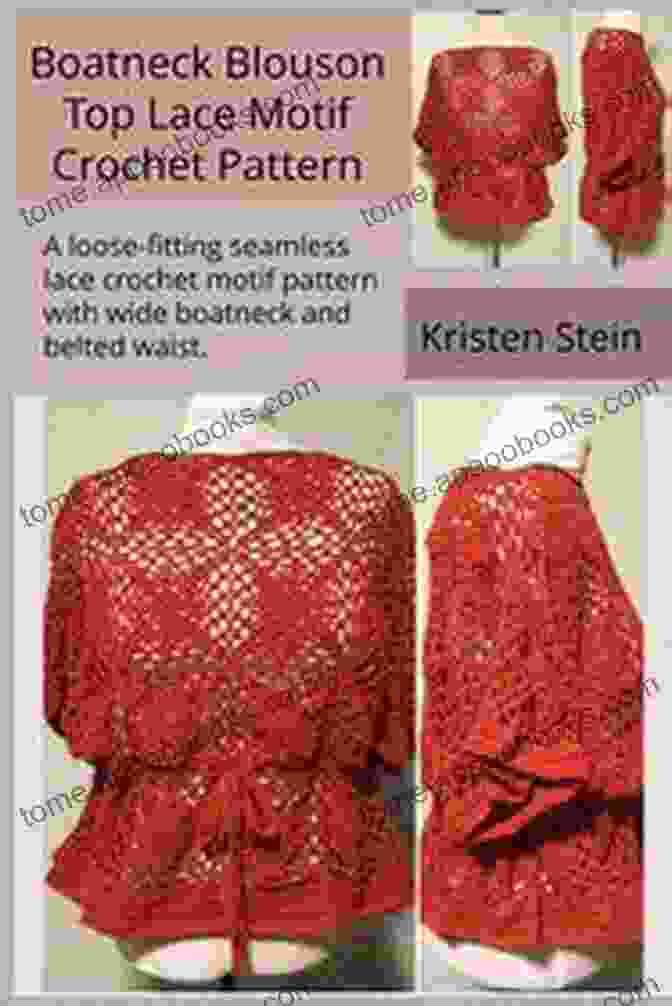 Loose Fitting Seamless Lace Crochet Motif Pattern With Wide Boatneck And Belted Versatile For Every Occasion Boatneck Blouson Top Lace Motif Crochet Pattern: A Loose Fitting Seamless Lace Crochet Motif Pattern With Wide Boatneck And Belted Waist