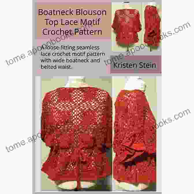 Loose Fitting Seamless Lace Crochet Motif Pattern With Wide Boatneck And Belted Boatneck Blouson Top Lace Motif Crochet Pattern: A Loose Fitting Seamless Lace Crochet Motif Pattern With Wide Boatneck And Belted Waist