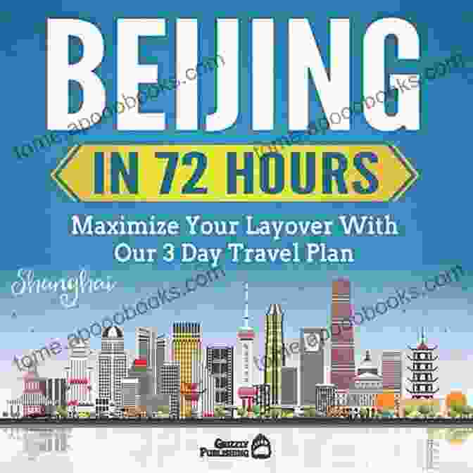 Maximize Your Layover With Our Day Plan Beijing In 72 Hours: Maximize Your Layover With Our 3 Day Plan