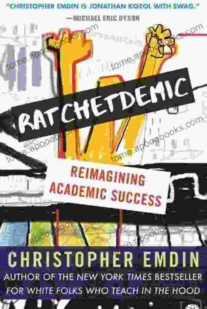 Ratchetdemic Reimagining Academic Success Ratchetdemic: Reimagining Academic Success Christopher Emdin