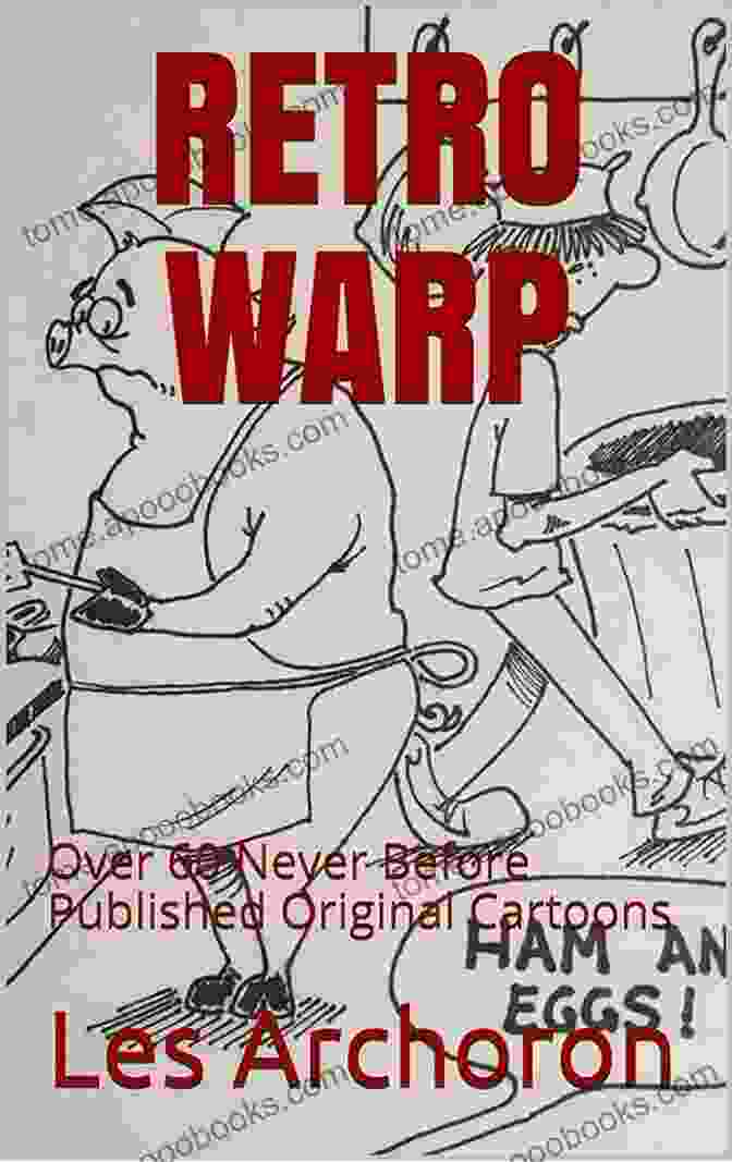 Retro Warp Over 60 Never Before Published Original Cartoons RETRO WARP: Over 60 Never Before Published Original Cartoons