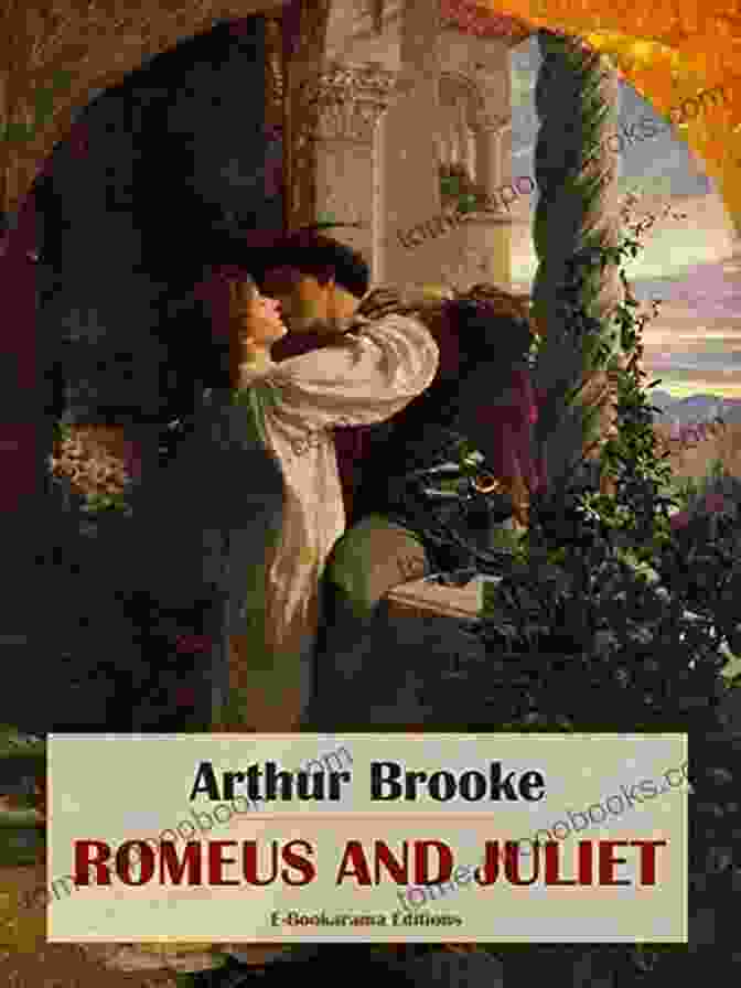 Romeus And Juliet By Arthur Brooke Romeus And Juliet Arthur Brooke