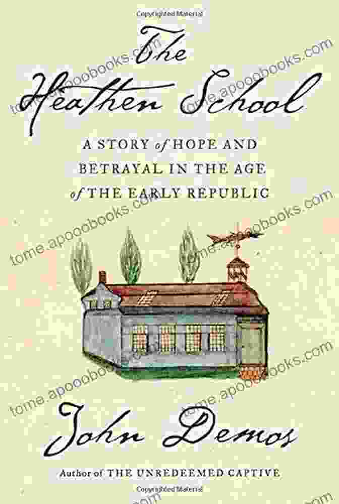 Story Of Hope And Betrayal In The Age Of The Early Republic Book Cover The Heathen School: A Story Of Hope And Betrayal In The Age Of The Early Republic