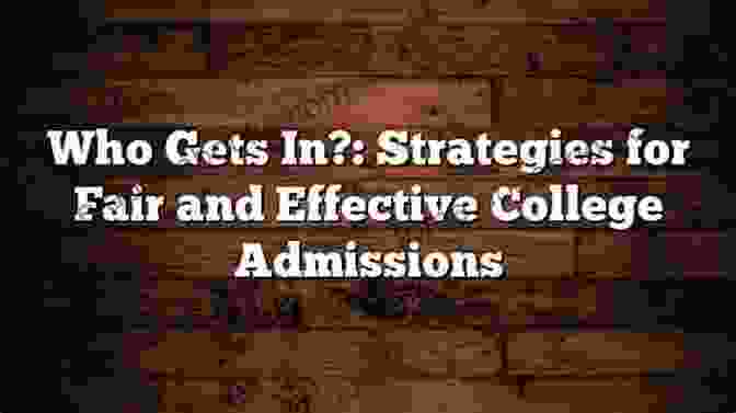 Strategies For Fair And Effective College Admissions Who Gets In?: Strategies For Fair And Effective College Admissions