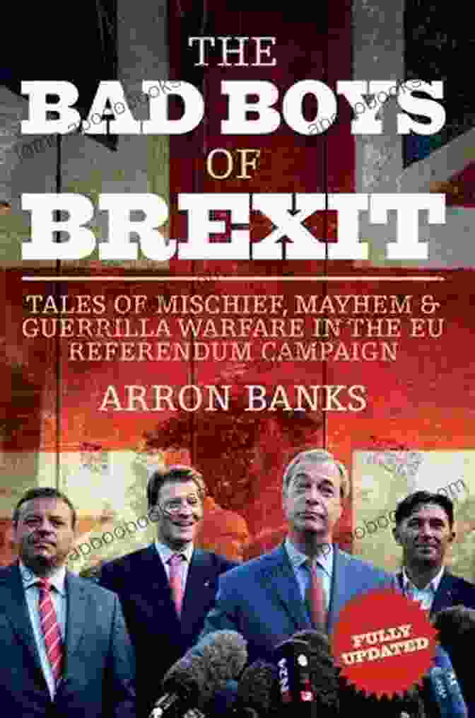 The Bad Boys Of Brexit Book Cover With A Group Of Men In Suits Standing In Front Of A Union Jack Flag The Bad Boys Of Brexit: Tales Of Mischief Mayhem Guerrilla Warfare In The EU Referendum Campaign