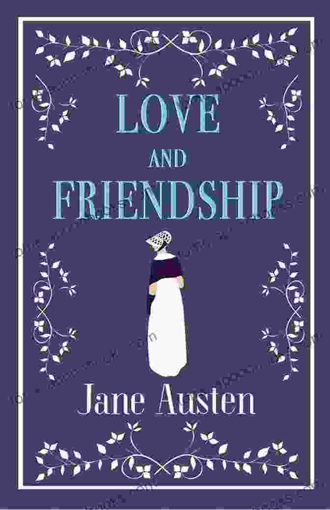 The Classic 'Love And Friendship' Novel By Jane Austen Love And Friendship Jane Austen