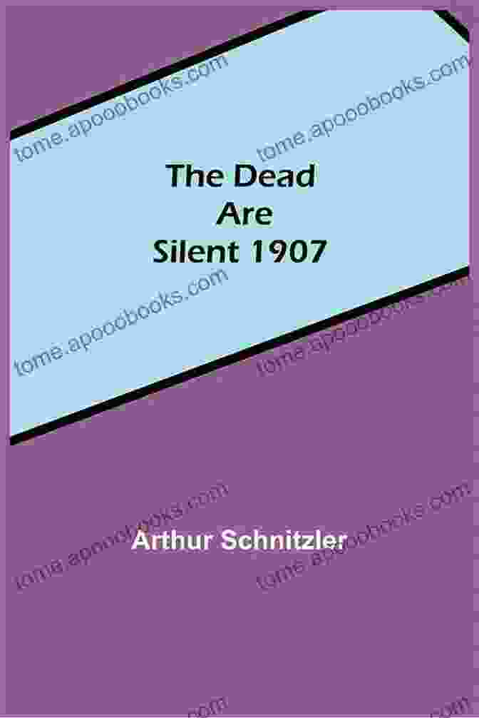 The Dead Are Silent By Arthur Schnitzler, Published In 1907, Is A Riveting Psychological Drama. The Dead Are Silent1907 Arthur Schnitzler