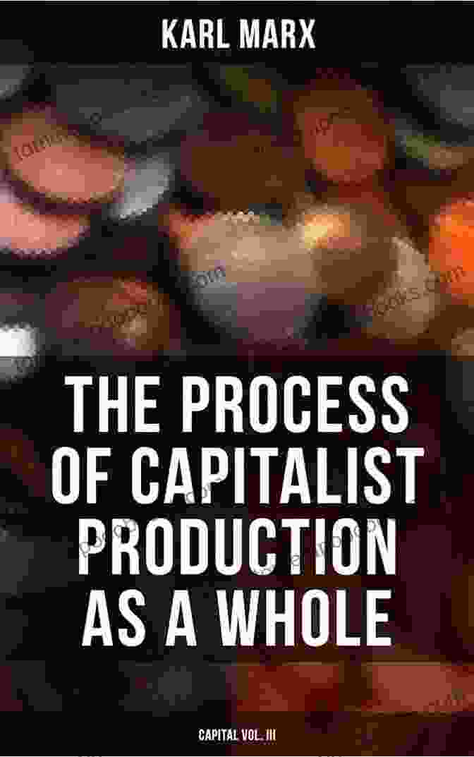 The Process Of Capitalist Production As Whole Capital Vol III By Karl Marx The Process Of Capitalist Production As A Whole (Capital Vol III)