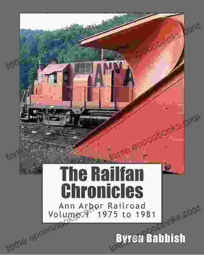 The Railfan Chronicles Ann Arbor Railroad Volume 1975 To 1981 Book Cover The Railfan Chronicles Ann Arbor Railroad Volume 1 1975 To 1981