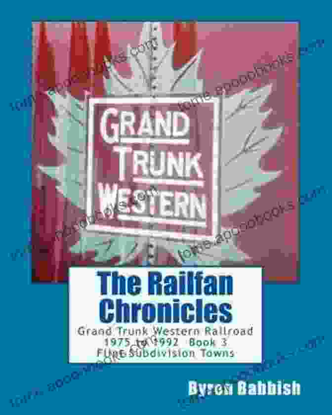 The Railfan Chronicles: Grand Trunk Western Railroad Flint Subdivision Towns Book Cover Featuring A Vintage Steam Locomotive In Front Of A Historic Train Station The Railfan Chronicles Grand Trunk Western Railroad 3 Flint Subdivision Towns