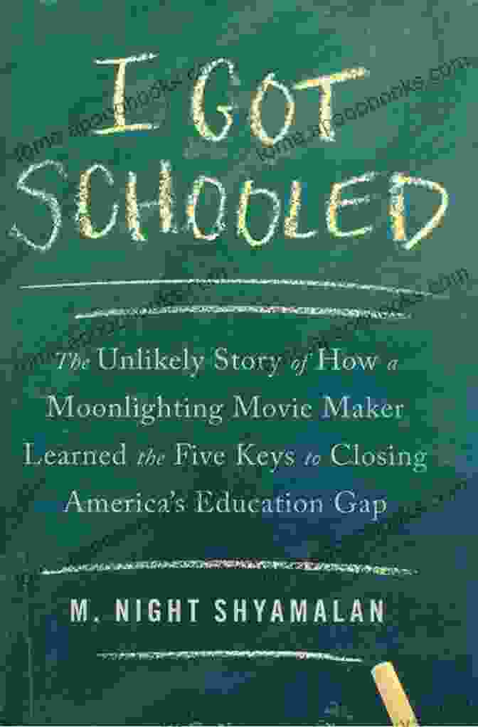 The Unlikely Story Of How Moonlighting Movie Maker Learned The Five Keys To Achieving Success I Got Schooled: The Unlikely Story Of How A Moonlighting Movie Maker Learned The Five Keys To Closing America S Education Gap