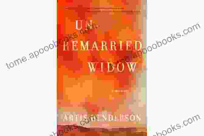 Unremarried Widow Memoir By Artis Henderson Unremarried Widow: A Memoir Artis Henderson