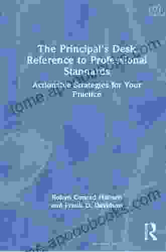 The Principal S Desk Reference To Professional Standards: Actionable Strategies For Your Practice