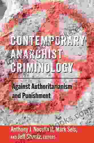 Contemporary Anarchist Criminology: Against Authoritarianism And Punishment (Radical Animal Studies And Total Liberation 6)