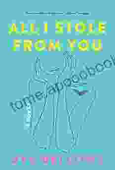 All I Stole From You: A Novel