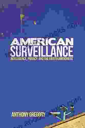 American Surveillance: Intelligence Privacy And The Fourth Amendment