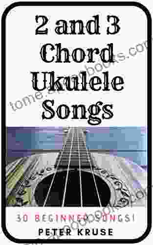 2 And 3 Chord Ukulele Songs: 30 Popular Beginner Songs