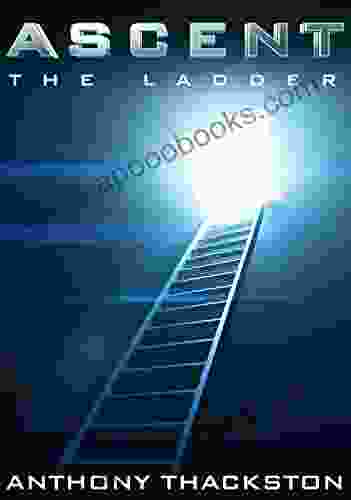 Ascent: (Book 1) The Ladder Anthony Thackston