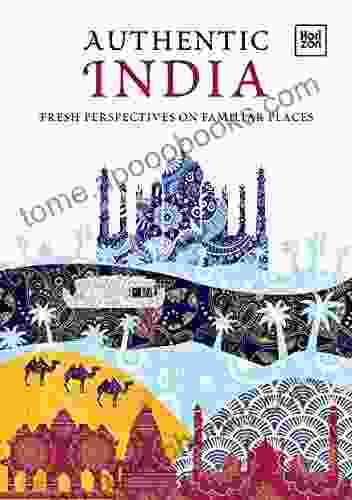 Authentic India: Fresh Perspectives On Familiar Places