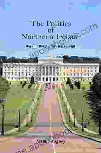 The Politics Of Northern Ireland: Beyond The Belfast Agreement