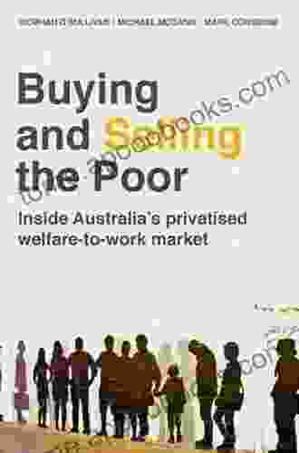 Buying And Selling The Poor: Inside Australia S Privatised Welfare To Work Market (Public And Social Policy Series)