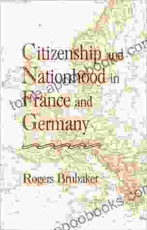 Citizenship And Nationhood In France And Germany