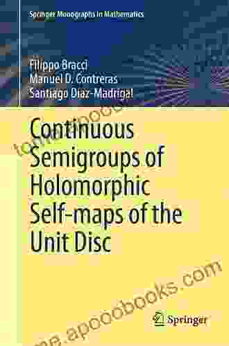 Continuous Semigroups of Holomorphic Self maps of the Unit Disc (Springer Monographs in Mathematics)