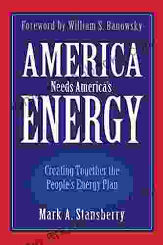 America Needs America S Energy: Creating Together The People S Energy Plan