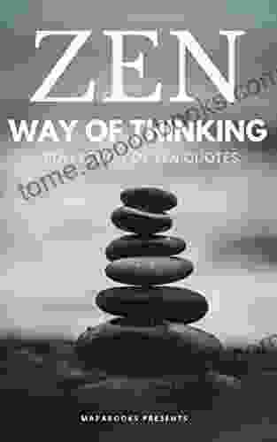 Zen Way Of Thinking: Definitive Zen Quotes Collection To Have Perfect Peace In Your Mind