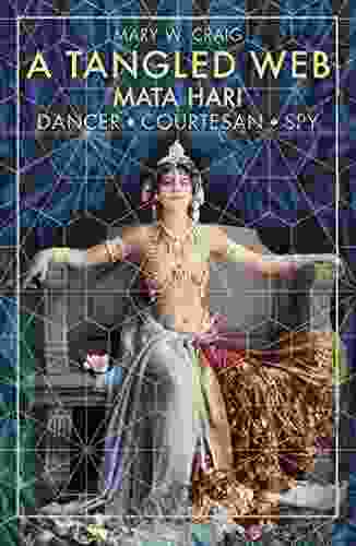 A Tangled Web: Mata Hari: Dancer Courtesan Spy