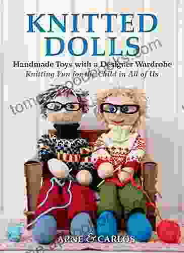 Knitted Dolls: Handmade Toys With A Designer Wardrobe Knitting Fun For The Child In All Of Us