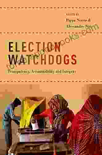 Election Watchdogs: Transparency Accountability and Integrity