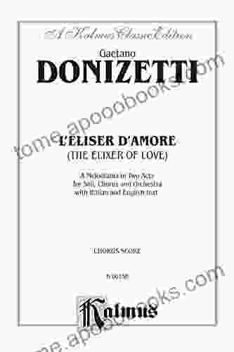 L Elisir D Amore (The Elixir Of Love) A Melodrama (Opera) In Two Acts: For Solo Chorus And Orchestra With Italian And English Text (Choral Score) (Kalmus Edition)