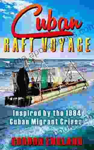 Cuban Raft Voyage: Inspired by the 1994 Cuban Migrant Crisis (Adventure Tales by Gordon England)