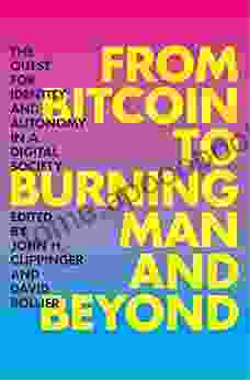 From Bitcoin To Burning Man And Beyond: The Quest For Identity And Autonomy In A Digital Society