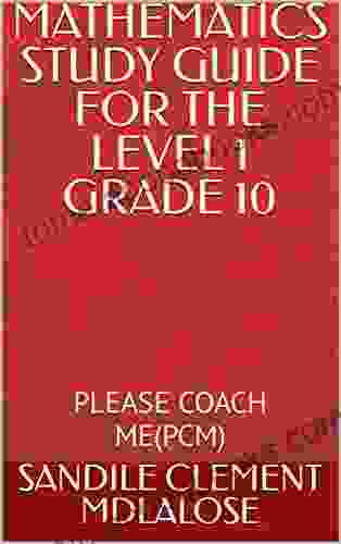 MATHEMATICS STUDY GUIDE FOR THE LEVEL 1 GRADE 10: PLEASE COACH ME(PCM)