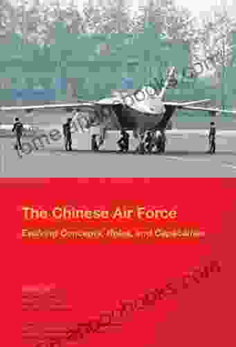 The Chinese Air Force: Evolving Concepts Roles And Capabilities